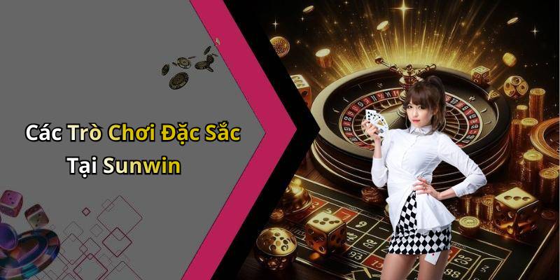 Các Trò Chơi Đặc Sắc Tại Sunwin