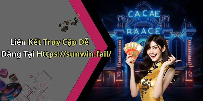 Liên Kết Truy Cập Dễ Dàng Tại Https://sunwin.fail/
