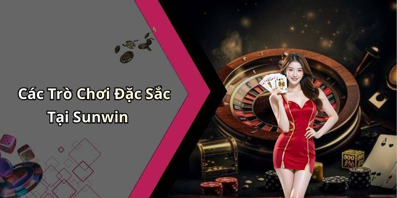 Các Trò Chơi Đặc Sắc Tại Sunwin