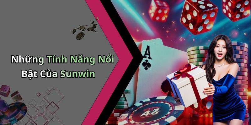 Những Tính Năng Nổi Bật Của Sunwin