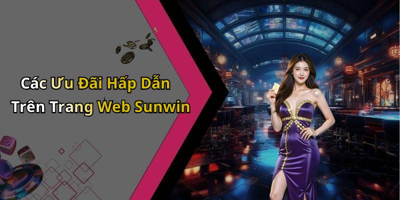Các Ưu Đãi Hấp Dẫn Trên Trang Web Sunwin