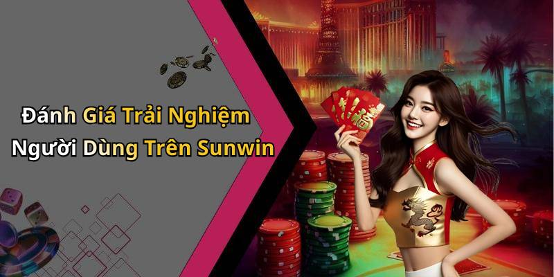 Đánh Giá Trải Nghiệm Người Dùng Trên Sunwin