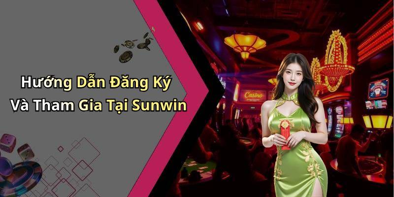 Hướng Dẫn Đăng Ký Và Tham Gia Tại Sunwin