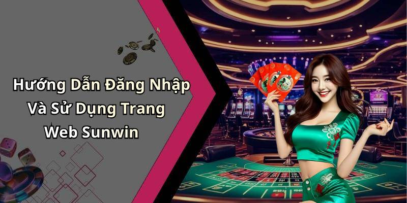 Hướng Dẫn Đăng Nhập Và Sử Dụng Trang Web Sunwin