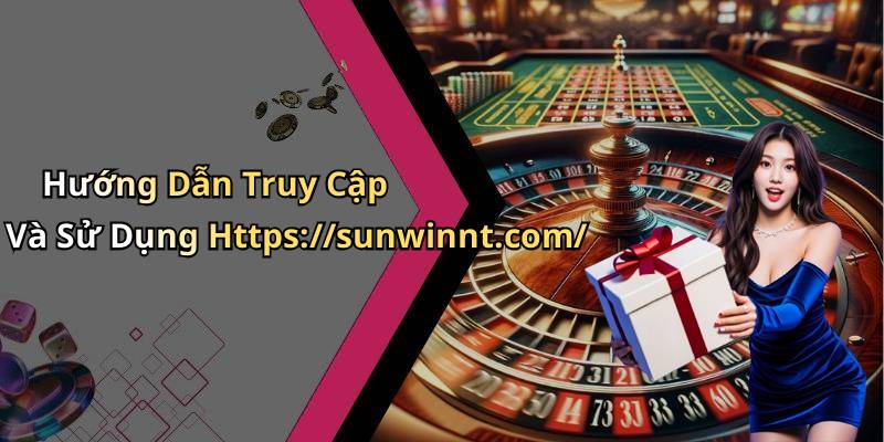 Hướng Dẫn Truy Cập Và Sử Dụng Https://sunwinnt.com/