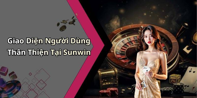 Giao Diện Người Dùng Thân Thiện Tại Sunwin
