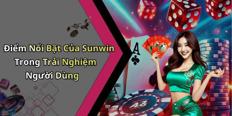 Điểm Nổi Bật Của Sunwin Trong Trải Nghiệm Người Dùng