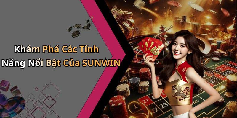Khám Phá Các Tính Năng Nổi Bật Của SUNWIN