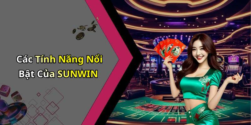 Các Tính Năng Nổi Bật Của SUNWIN