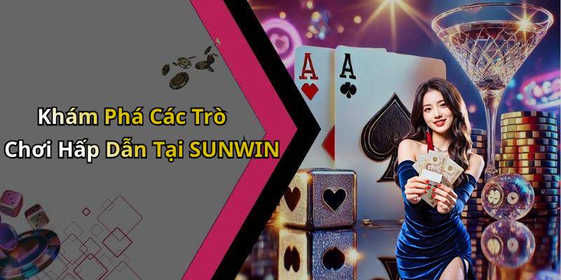 Khám Phá Các Trò Chơi Hấp Dẫn Tại SUNWIN