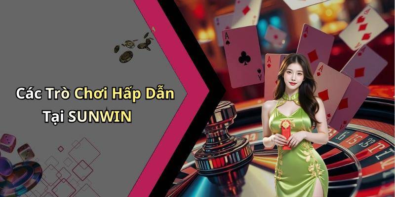 Các Trò Chơi Hấp Dẫn Tại SUNWIN