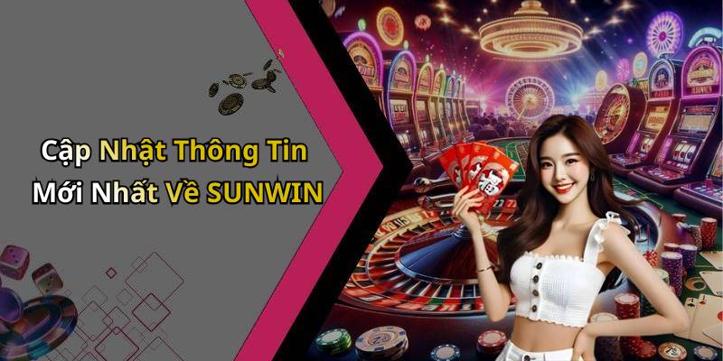 Cập Nhật Thông Tin Mới Nhất Về SUNWIN