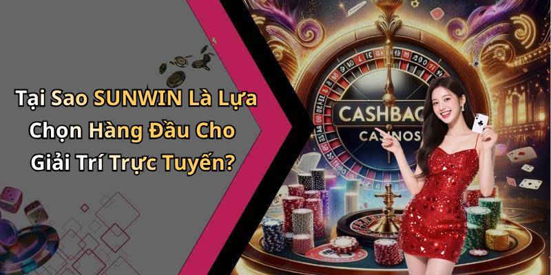 Tại Sao SUNWIN Là Lựa Chọn Hàng Đầu Cho Giải Trí Trực Tuyến?