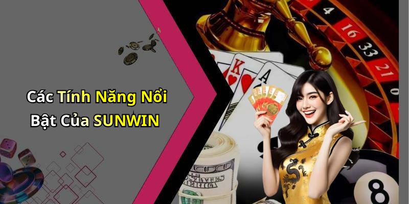 Các Tính Năng Nổi Bật Của SUNWIN