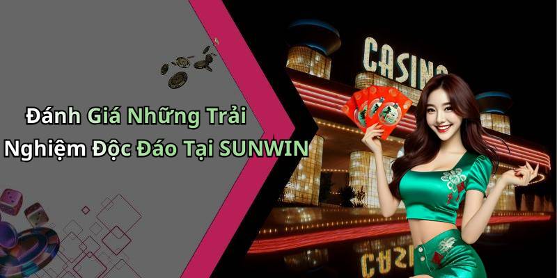 Đánh Giá Những Trải Nghiệm Độc Đáo Tại SUNWIN