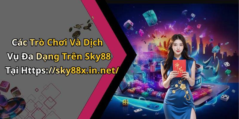 Các Trò Chơi Và Dịch Vụ Đa Dạng Trên Sky88 Tại Https://sky88x.in.net/