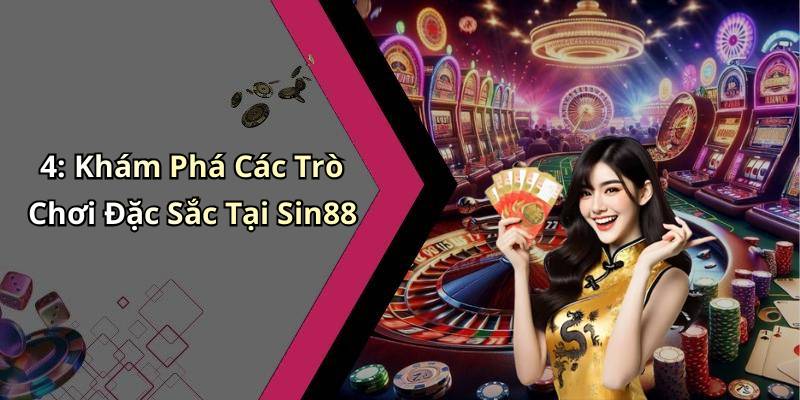 4: Khám Phá Các Trò Chơi Đặc Sắc Tại Sin88