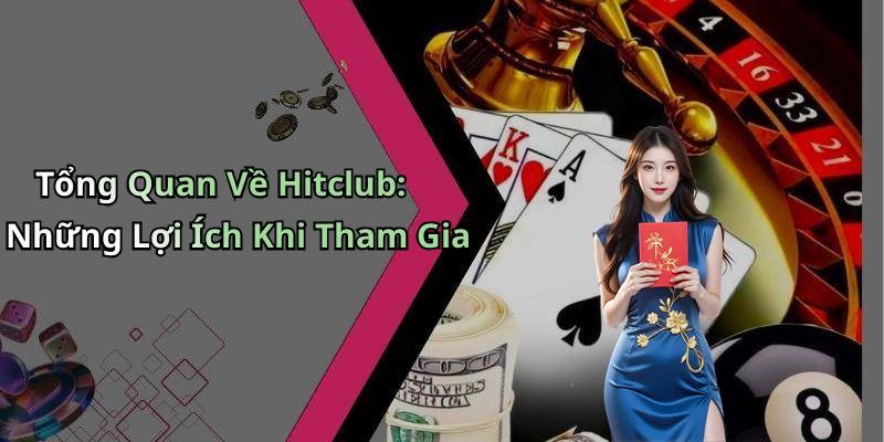 Tổng Quan Về Hitclub: Những Lợi Ích Khi Tham Gia