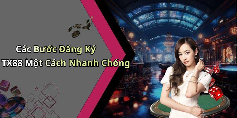 Các Bước Đăng Ký TX88 Một Cách Nhanh Chóng