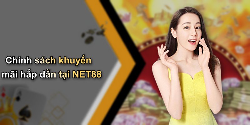 Chính sách khuyến mãi hấp dẫn tại NET88