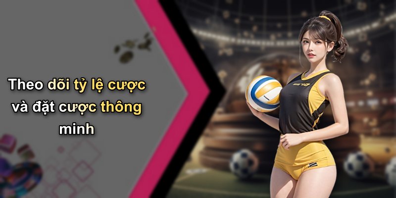 Theo dõi tỷ lệ cược và đặt cược thông minh