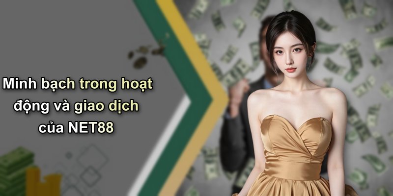 Minh bạch trong hoạt động và giao dịch của NET88