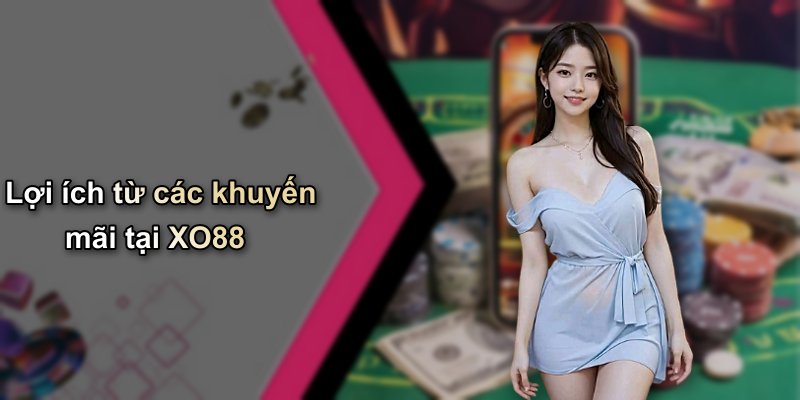 Lợi ích từ các khuyến mãi tại XO88