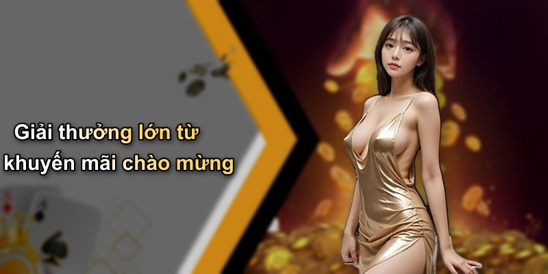 Giải thưởng lớn từ khuyến mãi chào mừng