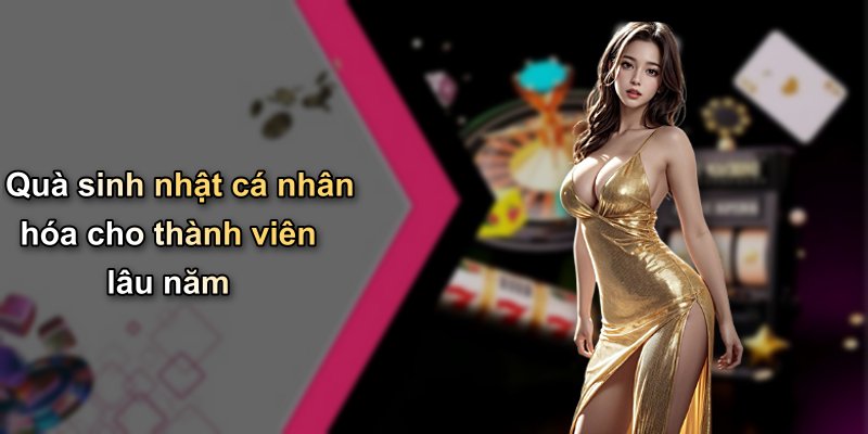 Quà sinh nhật cá nhân hóa cho thành viên lâu năm
