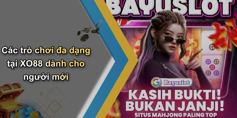 Các trò chơi đa dạng tại XO88 dành cho người mới