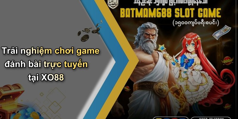 Trải nghiệm chơi game đánh bài trực tuyến tại XO88