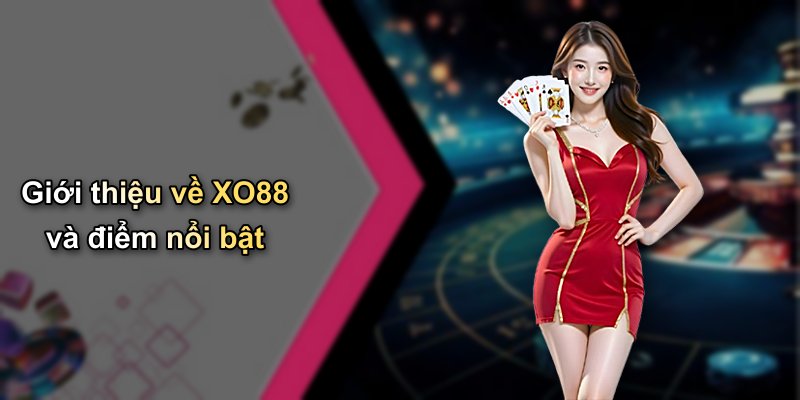 Giới thiệu về XO88 và điểm nổi bật