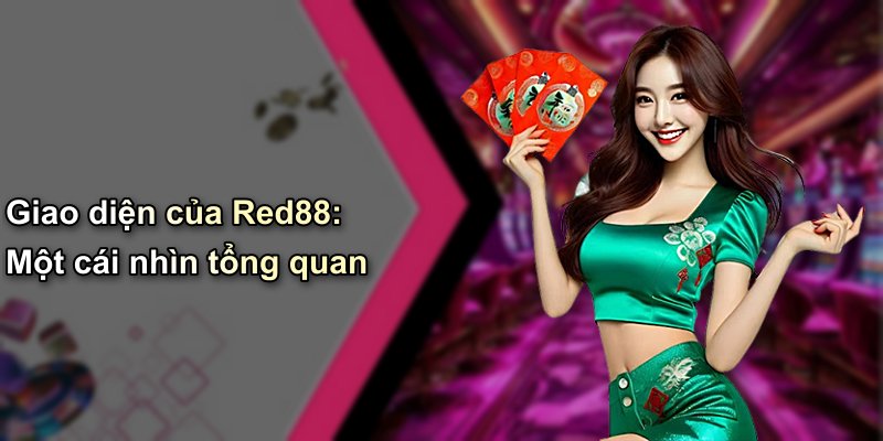 Giao diện của Red88: Một cái nhìn tổng quan