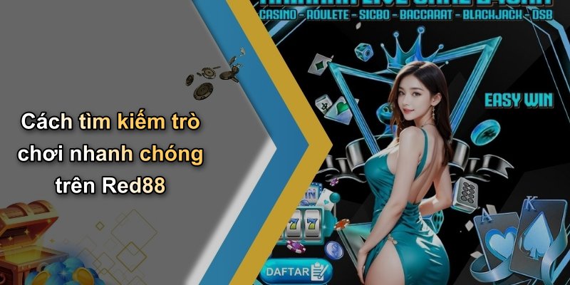 Cách tìm kiếm trò chơi nhanh chóng trên Red88