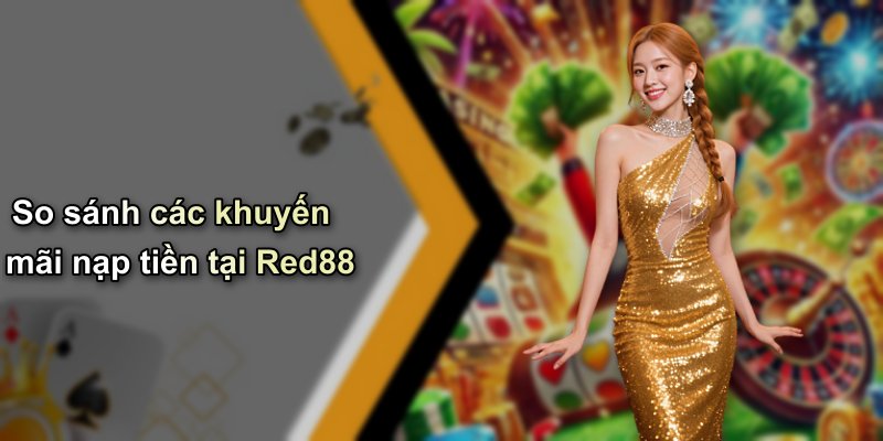 So sánh các khuyến mãi nạp tiền tại Red88
