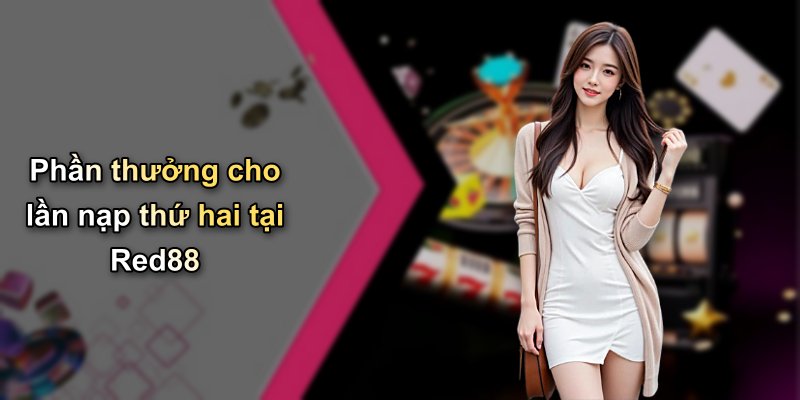 Phần thưởng cho lần nạp thứ hai tại Red88