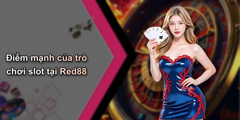 Điểm mạnh của trò chơi slot tại Red88