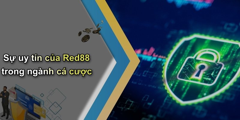 Sự uy tín của Red88 trong ngành cá cược