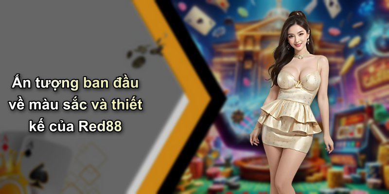 Ấn tượng ban đầu về màu sắc và thiết kế của Red88