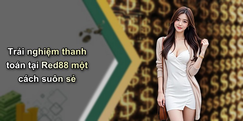 Trải nghiệm thanh toán tại Red88 một cách suôn sẻ