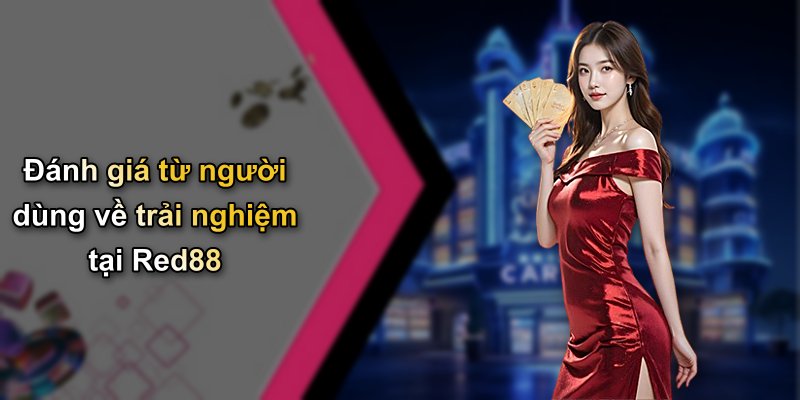 Đánh giá từ người dùng về trải nghiệm tại Red88