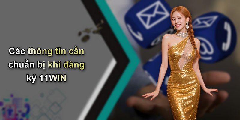 Các thông tin cần chuẩn bị khi đăng ký 11WIN