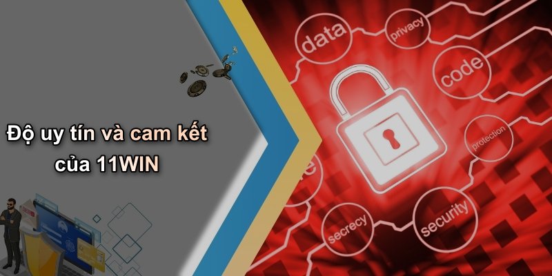 Độ uy tín và cam kết của 11WIN