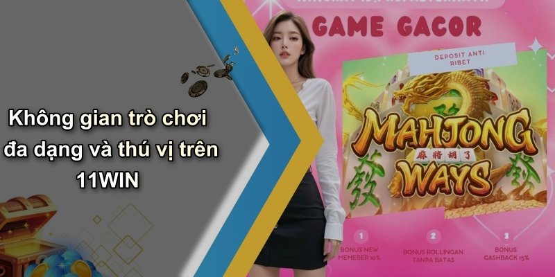 Không gian trò chơi đa dạng và thú vị trên 11WIN