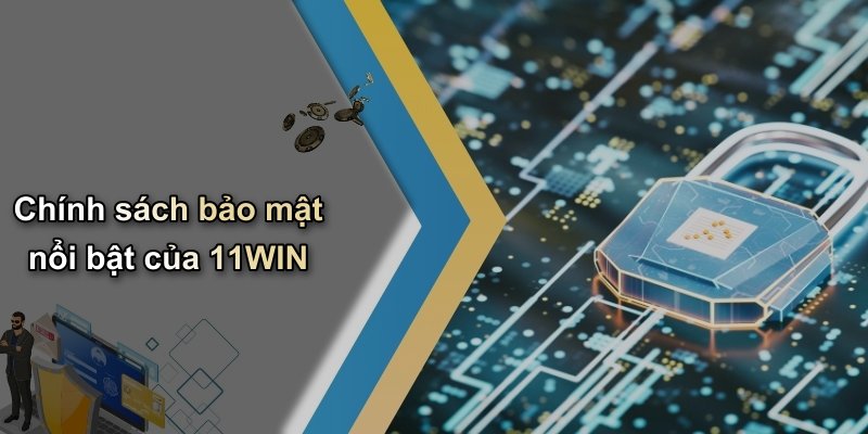 Chính sách bảo mật nổi bật của 11WIN