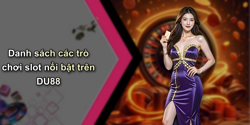 Danh sách các trò chơi slot nổi bật trên DU88