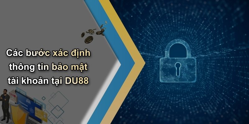 Các bước xác định thông tin bảo mật tài khoản tại DU88
