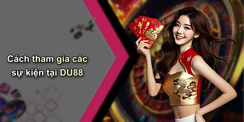 Cách tham gia các sự kiện tại DU88