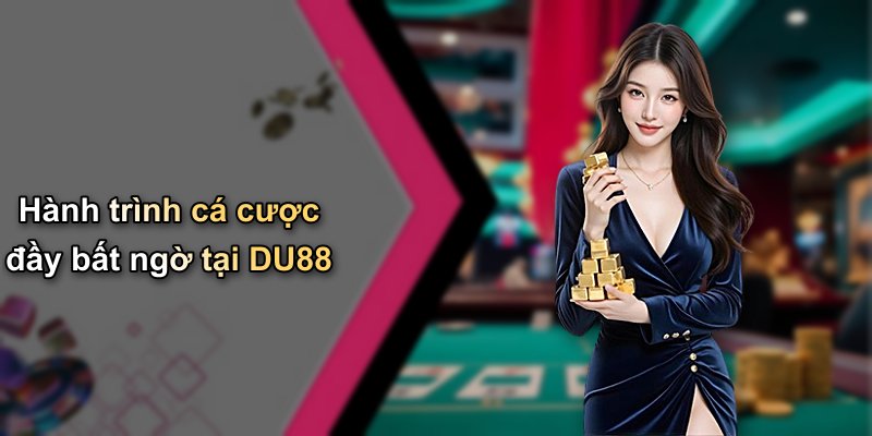 Hành trình cá cược đầy bất ngờ tại DU88