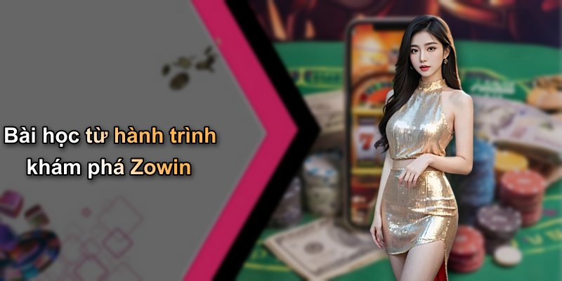 Bài học từ hành trình khám phá Zowin